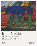 Emil Nolde : mein Garten voller Blumen = my garden full of flowers /