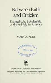 Between faith and criticism : evangelicals, scholarship, and     the Bible in America /