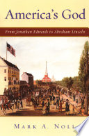 America's God : from Jonathan Edwards to Abraham Lincoln /