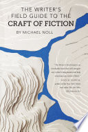 The writer's field guide to the craft of fiction /