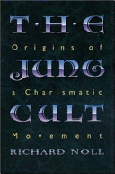 The Jung cult : origins of a charismatic movement /