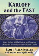 Karloff and the East : Asian, Indian, Middle Eastern and Oceanian characters and subjects in his screen career /