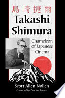 Takashi Shimura : chameleon of Japanese cinema /
