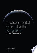 Environmental ethics for the long term : an introduction /