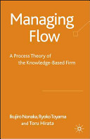 Managing flow : a process theory of the knowledge-based firm /