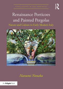 Renaissance porticoes and painted pergolas : nature and culture in early modern Italy /