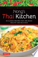 Nong's Thai kitchen : 84 classic recipes that are quick healthy and delicious /