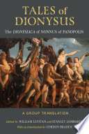Tales of Dionysus : the Dionysiaca of Nonnus of Panopolis : a group translation /