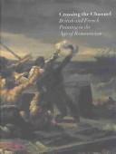 Crossing the Channel : British and French painting in the age of Romanticism /