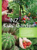 The Tui NZ kids' garden : a kid's guide to growing fruit and vegetables in New Zeland /