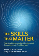 The skills that matter : teaching interpersonal and intrapersonal competencies in any classroom /