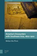 America's encounters with Southeast Asia 1800 to 1900 : before the pivot /