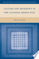 Culture and Hegemony in the Colonial Middle East /