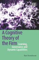 A cognitive theory of the firm : learning, governance and dynamic capabilities /