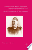 Women's Rights, Racial Integration, and Education from 1850-1920 : The Case of Sarah Raymond, the First Female Superintendent /