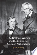 The Brothers Grimm and the making of German nationalism /