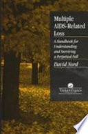 Multiple AIDS-related loss : a handbook for understanding and surviving a perpetual fall /