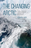 The changing Arctic : creating a framework for consensus building and governance within the Arctic Council /
