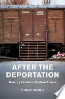 After the deportation : memory battles in postwar France /