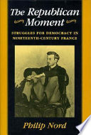 The republican moment : struggles for democracy in nineteenth-century France /