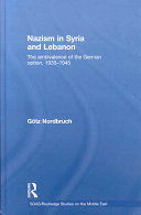 Nazism in Syria and Lebanon : the ambivalence of the German option, 1933-1945 /