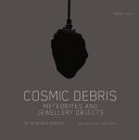 Cosmic debris : meteorites and jewellery objects by Reinhold Ziegler /