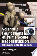 Scientific foundations of crime scene reconstruction : introducing method to mayhem /