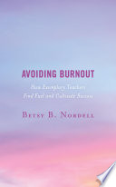 Avoiding burnout : how exemplary teachers find fuel and cultivate success /