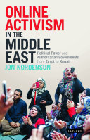 Online activism in the Middle East : political power and authoritarian governments from Egypt to Kuwait /