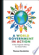 A World Government in Action : A New Pragmatic Ideology for Global Politics /