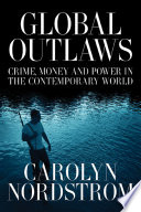 Global outlaws : crime, money, and power in the contemporary world /