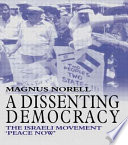 A dissenting democracy : the Israeli movement "Peace Now" /