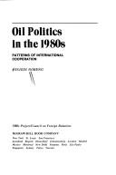 Oil politics in the 1980s : patterns of international cooperation /