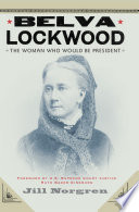 Belva Lockwood : the woman who would be president /