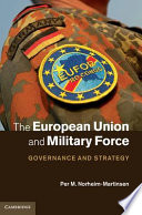 The European Union and military force : governance and strategy /