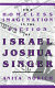 The homeless imagination in the fiction of Israel Joshua Singer /