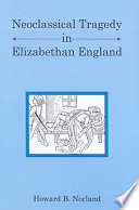 Neoclassical tragedy in Elizabethan England /