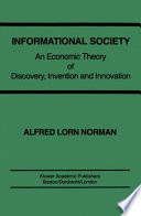 Informational society : an economic theory of discovery, invention, and innovation /