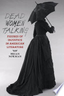 Dead women talking : encounters with the past in American literature /