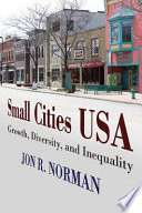 Small cities USA : growth, diversity, and inequality /