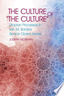 The culture of "the culture" : utopian processes in Iain M. Banks's space opera series /