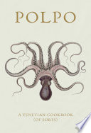 Polpo : a Venetian cookbook (of sorts) /
