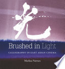 Brushed in light : calligraphy in East Asian cinema /