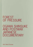 Forest of pressure : Ogawa Shinsuke and postwar Japanese documentary /