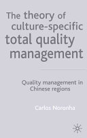The theory of culture-specific total quality management : quality management in Chinese regions /