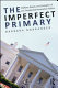The imperfect primary : oddities, biases, and strengths of U.S. Presidential nomination politics /