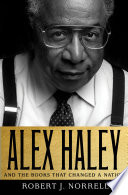 Alex Haley and the books that changed a nation /