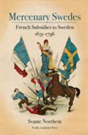 Mercenary Swedes : French subsidies to Sweden 1631-1796 /
