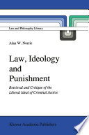 Law, Ideology and Punishment : Retrieval and Critique of the Liberal Ideal of Criminal Justice /