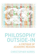 Philosophy outside-in : a critique of academic reason /